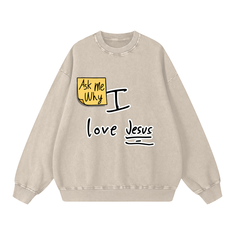 Ask Me Why I love Jesus Snow Washed Oversized Sweatshirt