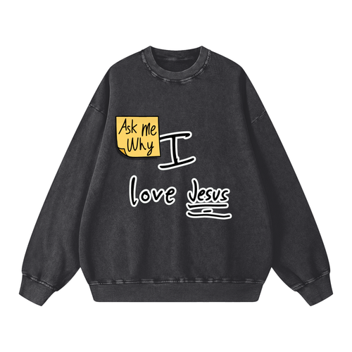 Ask Me Why I Love Jesus Oversized Snow Washed Sweatshirt